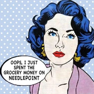 Pop-art illustration of a woman with blue hair and red lips; speech bubble says, 'Oops, I just spent the grocery money on needlepoint.'