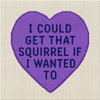 Purple heart with the message: 'I could get that squirrel if I wanted to' written in bold navy letters.